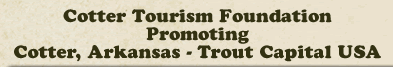 Cotter Tourism Foundation Promoting Cotter, Arkansas - Trout Capital USA